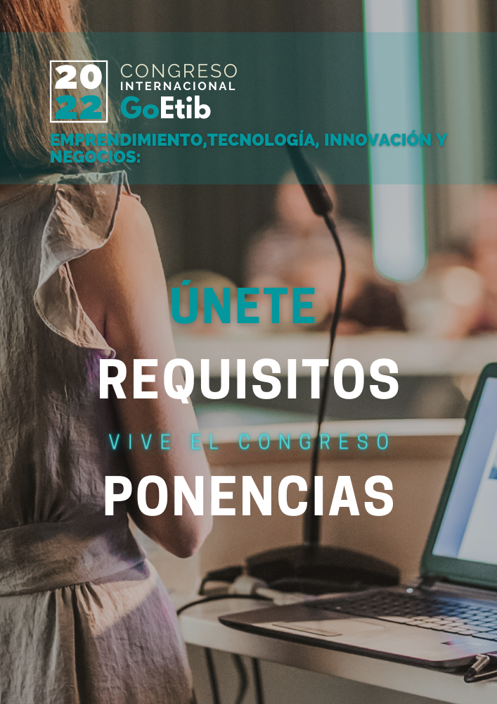 Requisitos Ponencias Congreso Internacional GoEtib  2022 | Emprendimiento, Tecnología, Innovación y Negocios